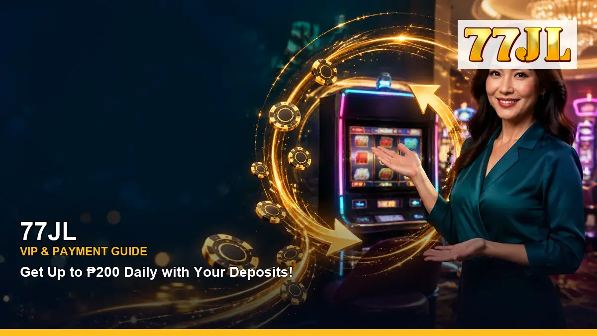 77JL VIP rewards and payment guide for Philippine players